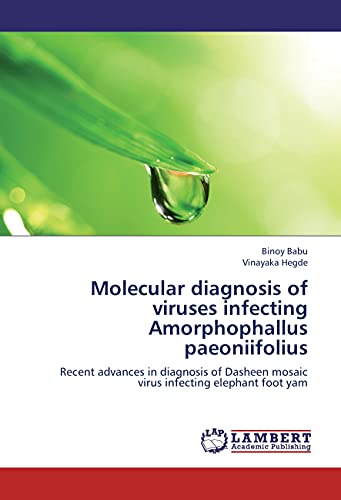 Molecular diagnosis of viruses infecting Amorphophallus paeoniifolius: Recent advances in diagnosis of Dasheen mosaic virus infecting elephant foot yam