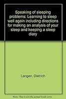 Speaking of sleeping problems: Learning to sleep well again including directions for making an analysis of your sleep and keeping a sleep diary 0816167656 Book Cover