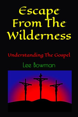 Escape From The Wilderness: Understanding The Gospel