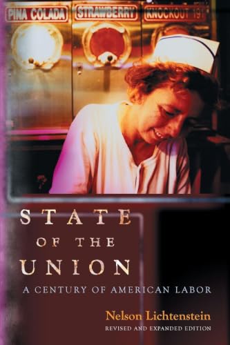 State of the Union: A Century of American Labor - Revised and Expanded Edition (Politics and Society in Modern America)