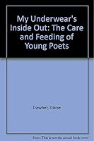 My Underwear's Inside Out: The Care & Feeding of Young Poets 1550820109 Book Cover