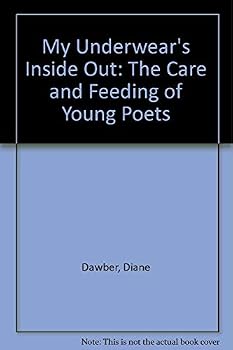 Hardcover My Underwear's Inside Out: The Care & Feeding of Young Poets Book