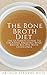 The Bone Broth Diet : The Ultimate Guide To Creating Amazing Bone Broth Recipes With Guidelines (English Edition)