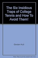 The Six Insidious Traps of College Tennis and How To Avoid Them! B00409DAKY Book Cover