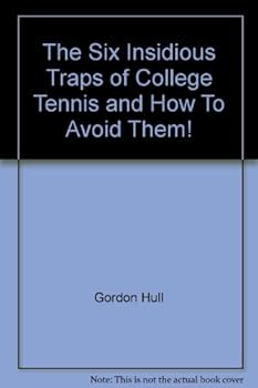 Hardcover The Six Insidious Traps of College Tennis and How To Avoid Them! Book