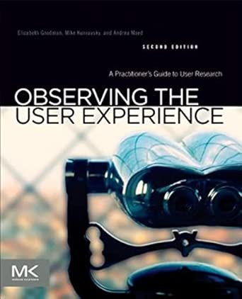 Observing the User Experience: A Practitioner's Guide to User Research 2nd Revised edition Edition book cover