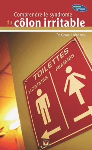 Comprendre le syndrome du côlon irritable Moriarty, Kieran J. (Dr)