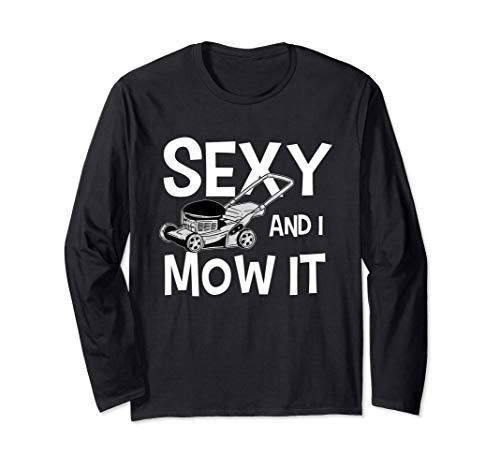 Funny Sexy And I Mow It Gardening Cut Grass Cortacésped Manga Larga