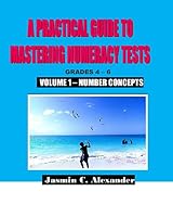 A Practical Guide to Mastering Numeracy Tests Grades 4 - 6, Volume 1: Number Concepts 1507643624 Book Cover