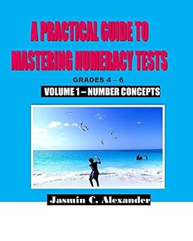 Paperback A Practical Guide to Mastering Numeracy Tests Grades 4 - 6, Volume 1: Number Concepts Book