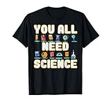 You all Need Science Lehrer Schüler ist ein süßes Geschenk für alle Lehrer, Schüler. Cooles grafisches Bekleidungsdesign für Wissenschaftler, Chemiker, Biologen und Physiker. Tragen Sie zum Experimentieren oder Experimentieren im Labor, Labor.