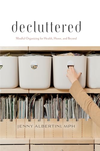 Decluttered: Mindful Organizing for Health, Home, and Beyond