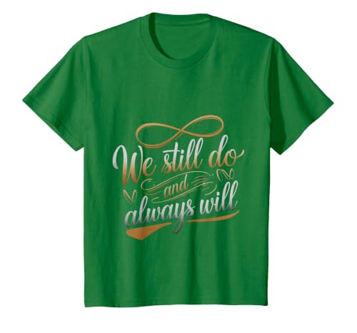 We Still Do and Always Will Anniversary Love - T-Shirt, Youth, Kelly Green, Small