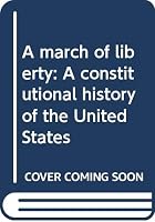 A march of liberty: A constitutional history of the United States 0394564146 Book Cover