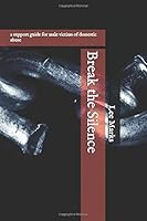 Break the Silence: a support guide for male victims of domestic abuse 1099233887 Book Cover