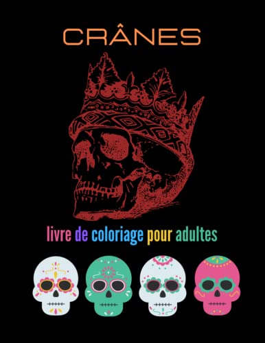 Crânes - Livre DE Coloriage Pour Adultes: Livre DE coloriage pour adultes et adolescents avec des motifs DE crâNE mort et des motifs faciles à ... DE mort à colorier | 60 pages | Grand Format