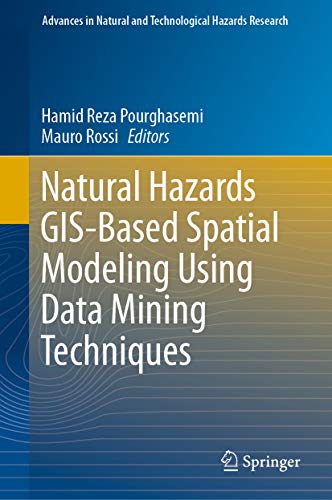 Natural Hazards GIS-Based Spatial Modeling Using Data Mining Techniques (Advances in Natural and Technological Hazards Research Book 48)