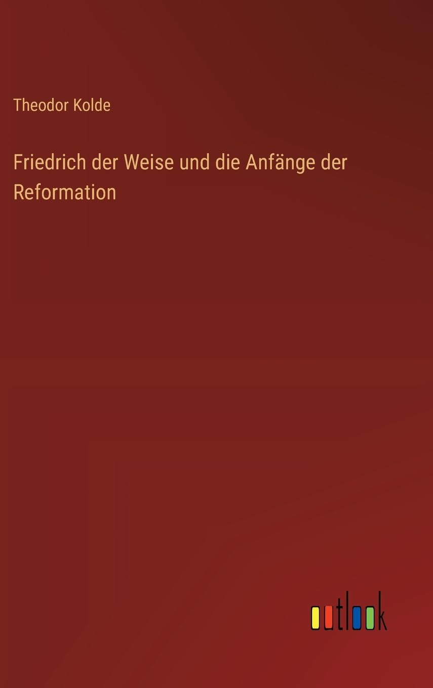 Friedrich der Weise und die Anfänge der Reformation
