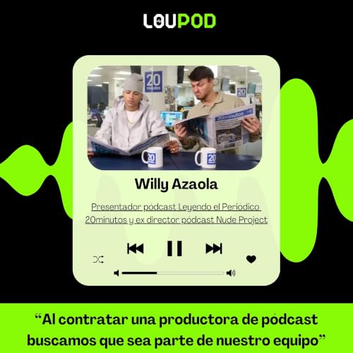 "Al contratar una productora de p&oacute;dcast buscamos que sea parte de nuestro equipo" - Willy Azaola (20minutos y ex Nude Project)