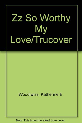 Zz So Worthy My Love/Trucover 999967822X Book Cover