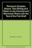 Thoreau's Complex Weave: The Writing of a Week on the Concord and Merrimack Rivers, With the Text of...
