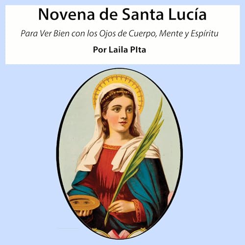 Novena De Santa Lucía Para Ver Bien con los Ojos de Cuerpo, Mente y Espíritu (Corazón Renovado) cover art