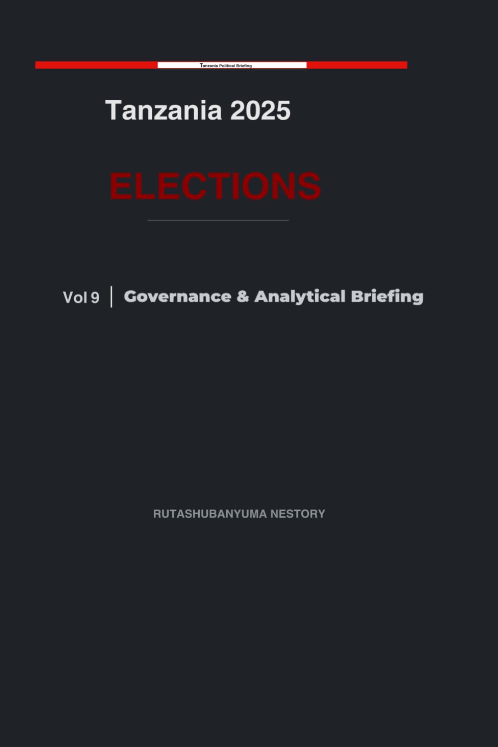 Tanzania 2025 Elections: Governance & Analytical Briefing - Volume 10
