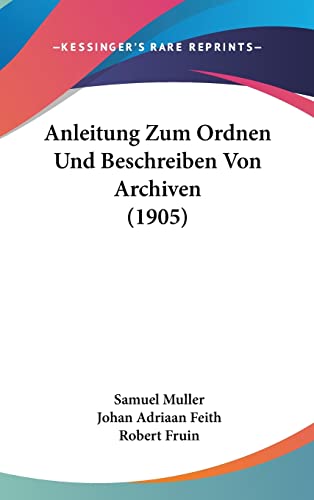 Anleitung Zum Ordnen Und Beschreiben Von Archiven (1905) (German Edition)