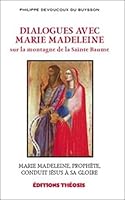 Dialogues avec Marie Madeleine sur la montagne de la Sainte Baume : Marie Madeleine, prophète, conduit Jésus à sa gloire 2922793060 Book Cover