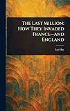  The Last Million: How They Invaded France-and England