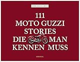  111 Moto Guzzi-Stories, die man kennen muss