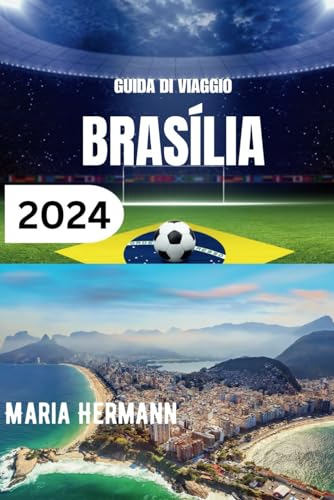 GUIDA DI VIAGGIO BRASÍLIA 2024: Un viaggio nel cuore del Brasile con consigli dettagliat