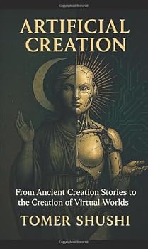 Paperback Artificial Creation: From Ancient Creation Stories to the Creation of Virtual Worlds Book