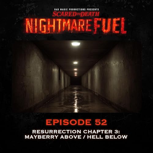 Nightmare Fuel #52: Resurrection Chapter Three: Mayberry Above/Hell Below