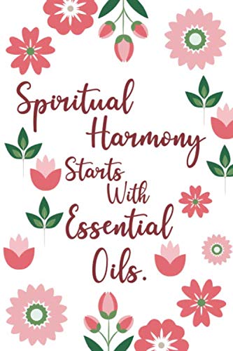 Spiritual Harmony Starts With Essential Oils.: Aromatheraphy Blends, Recipes, Wish Lists, Inventory, Use, And Notes For Women