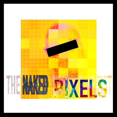 Naked Pixels - Breaking Into the Industry - Advice for Working Artists cover art