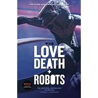 Love, Death + Robots: The Official Anthology
