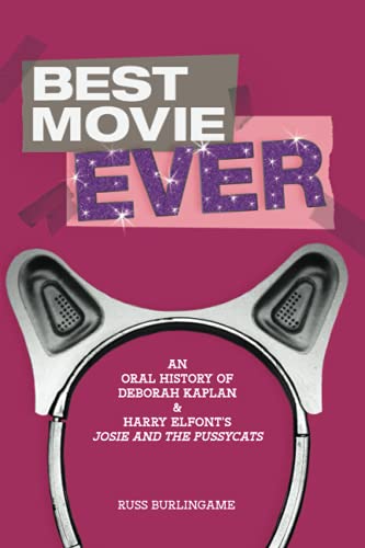 Best Movie Ever: An Oral History of Kaplan and Elfont's "Josie and the Pussycats" -  Independently published