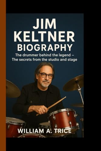 JIM KELTNER BIOGRAPHY: The drummer behind the legend - Secrets from the studio and stage