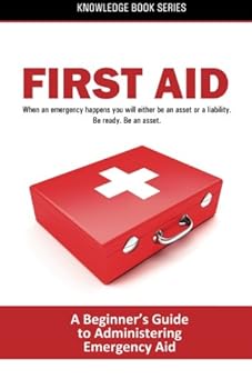 Paperback First Aid: A Beginner's Guide on Administering Emergency Aid (Knowledge Books) Book