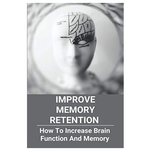 Improve Memory Retention: How To Increase Brain Function And Memory: How To Improve Your Brain And Memory