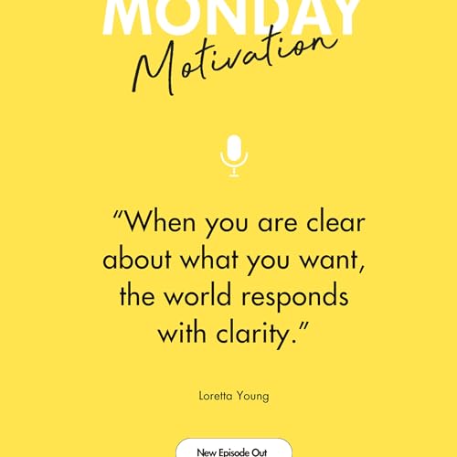 #437 - Monday Motivation: "When you are clear about what you want, the world responds with clarity."