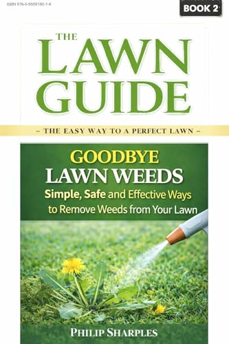 Goodbye Lawn Weeds - No.2 in series: Simple, Safe and Effective Ways to Remove Weeds from Your Lawn...