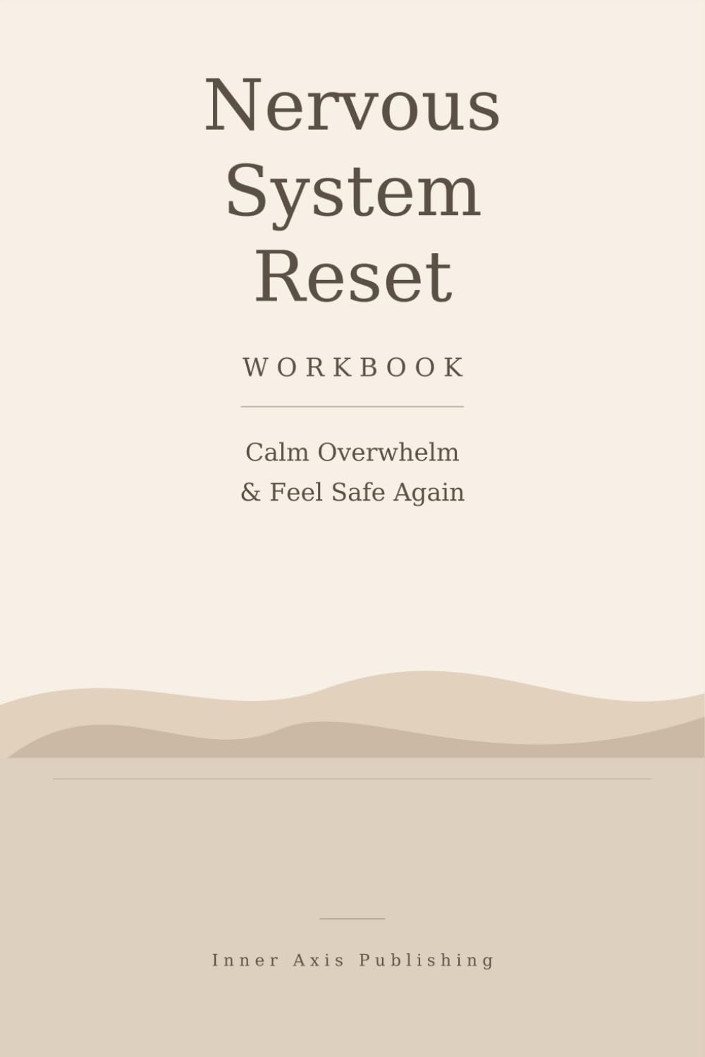 Nervous System Reset Workbook: Calm Overwhelm, Reduce Emotional Stress, Support Recovery & Feel Safe Again