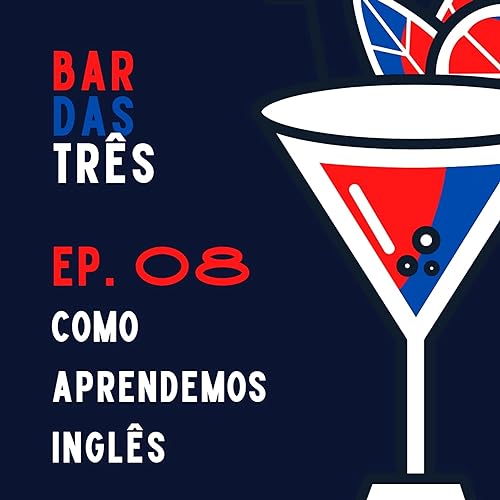 Epis&oacute;dio 08 - Como aprendemos ingl&ecirc;s