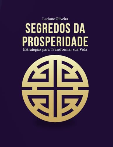 Segredos da Prosperidade: Estatégias para transformar sua vida (Portuguese Edition)