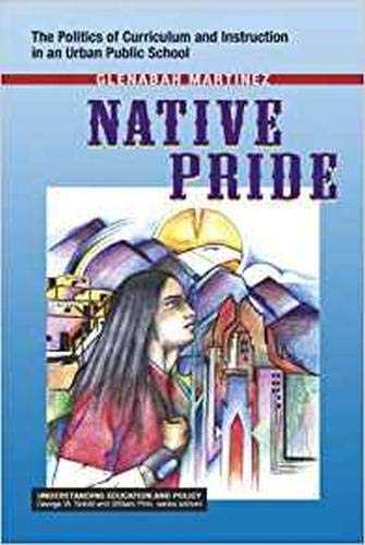 Native Pride: The Politics of Curriculum and Instruction...