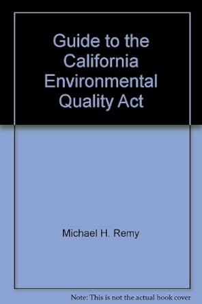 Guide to the California Environmental Quality ACT, Ceqa: 1993 Edition ...
