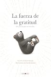 La fuerza de la gratitud: Dar gracias para ser más feliz (Álbumes ilustrados)