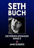 SETH-BUCH - DIE FRÜHEN SITZUNGEN, Band 5 (Seth Buch-Die Frühen Sitzungen) - Jane Roberts, Robert F. Butts 